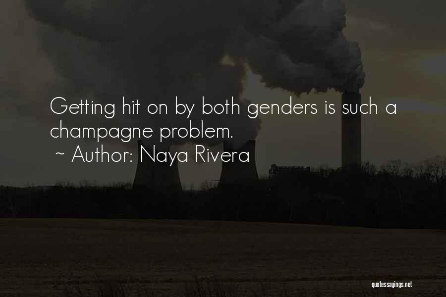 Naya Rivera Quotes: Getting Hit On By Both Genders Is Such A Champagne Problem.