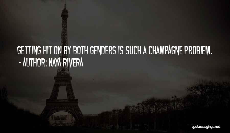 Naya Rivera Quotes: Getting Hit On By Both Genders Is Such A Champagne Problem.