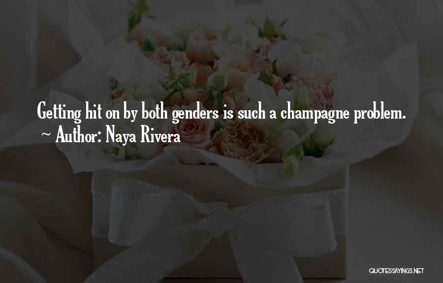 Naya Rivera Quotes: Getting Hit On By Both Genders Is Such A Champagne Problem.