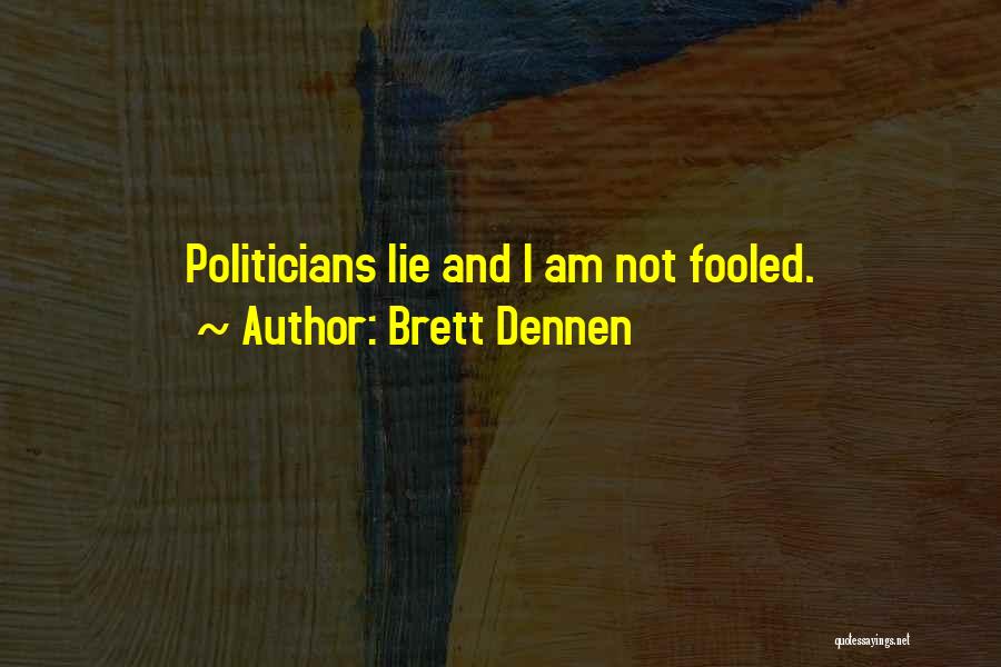 Brett Dennen Quotes: Politicians Lie And I Am Not Fooled.