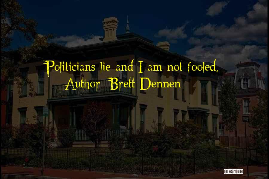 Brett Dennen Quotes: Politicians Lie And I Am Not Fooled.