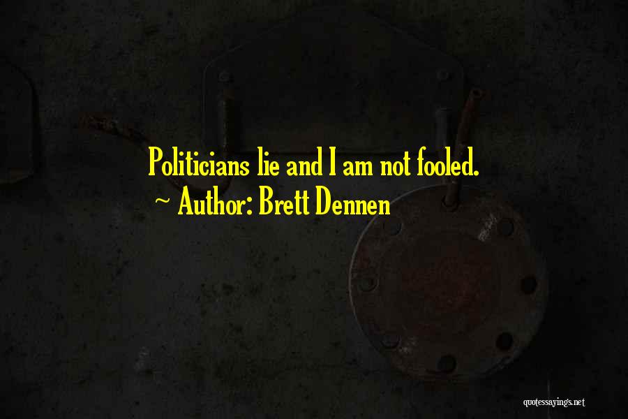 Brett Dennen Quotes: Politicians Lie And I Am Not Fooled.