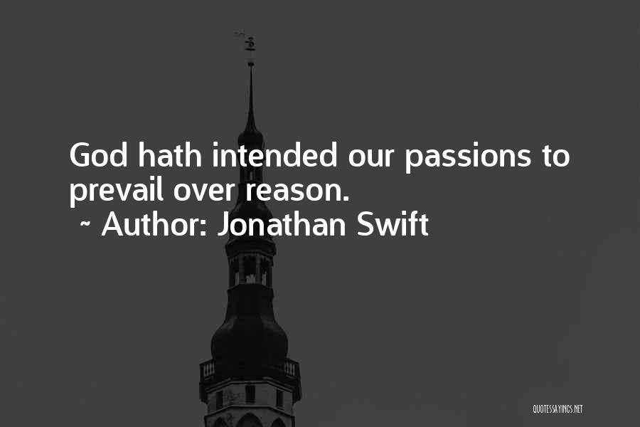 Jonathan Swift Quotes: God Hath Intended Our Passions To Prevail Over Reason.