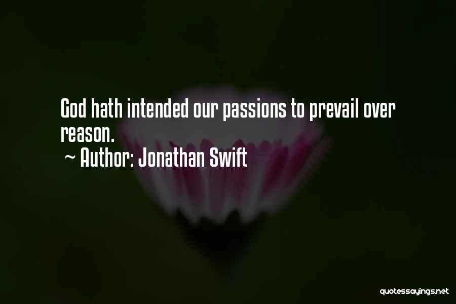 Jonathan Swift Quotes: God Hath Intended Our Passions To Prevail Over Reason.