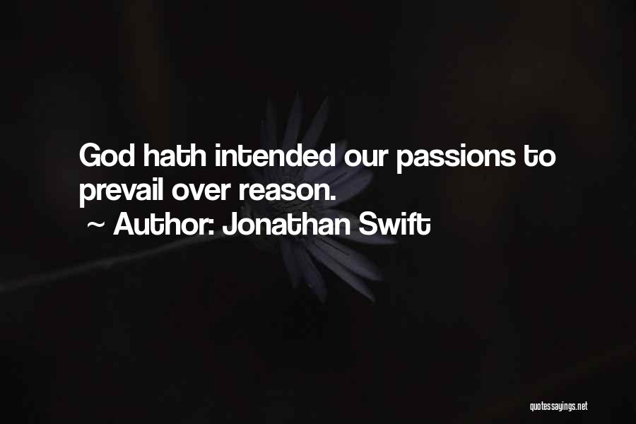 Jonathan Swift Quotes: God Hath Intended Our Passions To Prevail Over Reason.