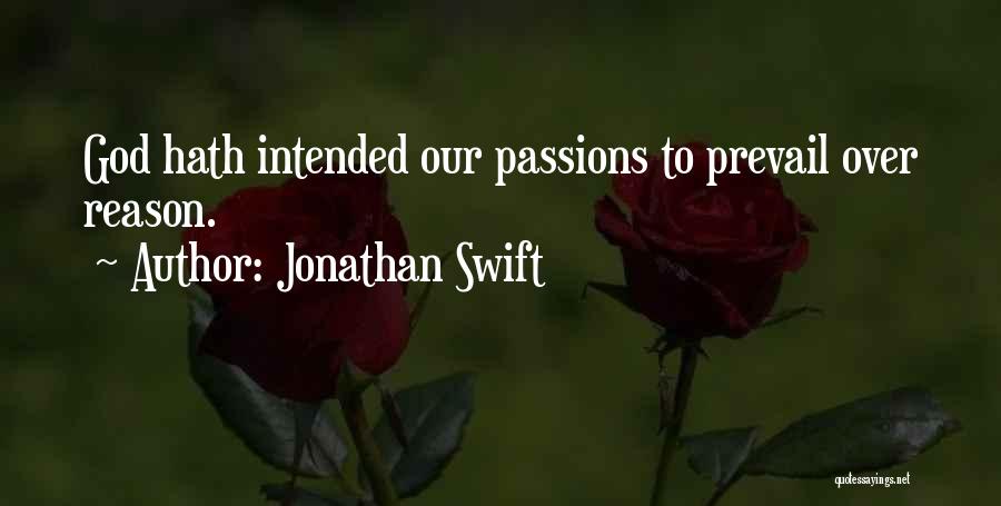 Jonathan Swift Quotes: God Hath Intended Our Passions To Prevail Over Reason.