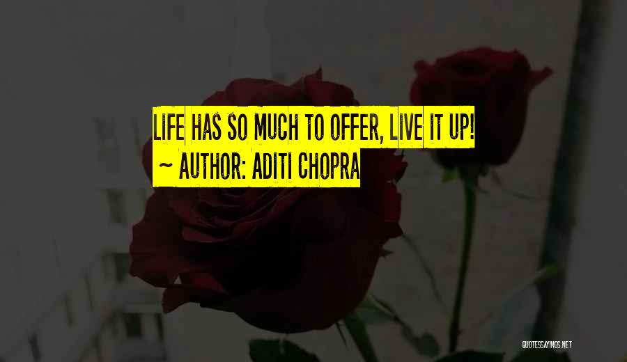 Aditi Chopra Quotes: Life Has So Much To Offer, Live It Up!