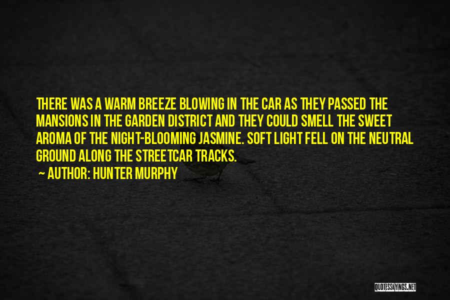Hunter Murphy Quotes: There Was A Warm Breeze Blowing In The Car As They Passed The Mansions In The Garden District And They
