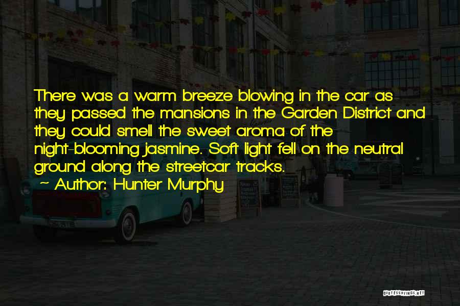 Hunter Murphy Quotes: There Was A Warm Breeze Blowing In The Car As They Passed The Mansions In The Garden District And They