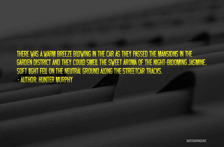 Hunter Murphy Quotes: There Was A Warm Breeze Blowing In The Car As They Passed The Mansions In The Garden District And They