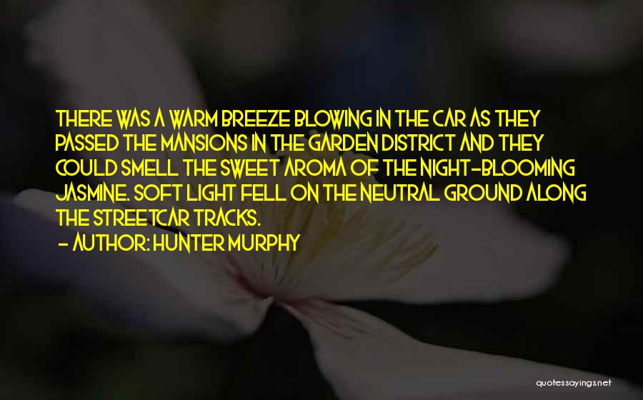 Hunter Murphy Quotes: There Was A Warm Breeze Blowing In The Car As They Passed The Mansions In The Garden District And They