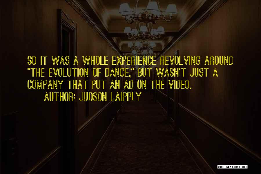 Judson Laipply Quotes: So It Was A Whole Experience Revolving Around The Evolution Of Dance, But Wasn't Just A Company That Put An