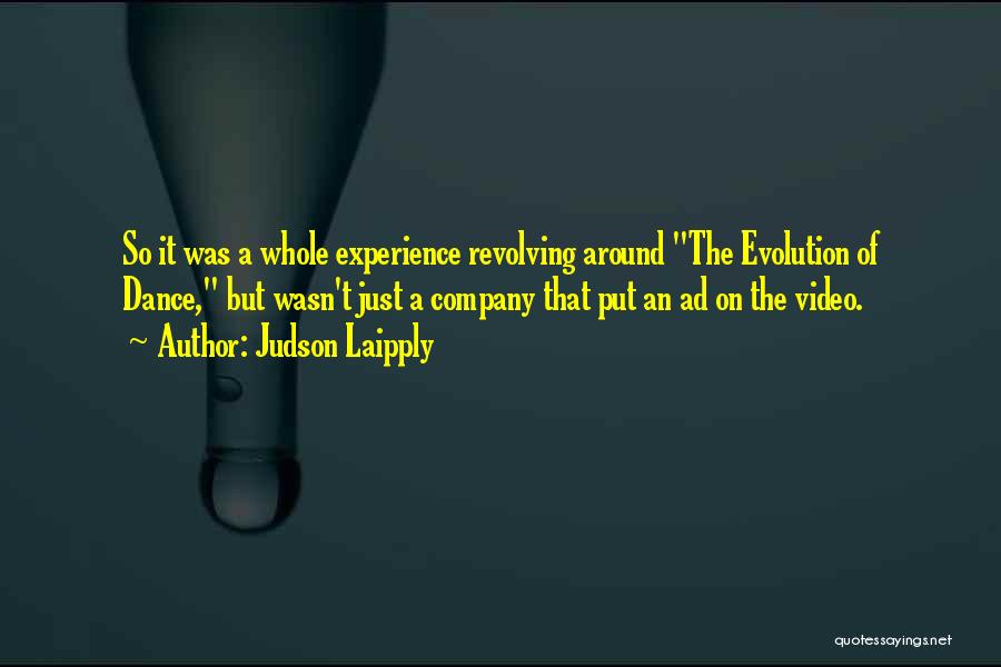 Judson Laipply Quotes: So It Was A Whole Experience Revolving Around The Evolution Of Dance, But Wasn't Just A Company That Put An