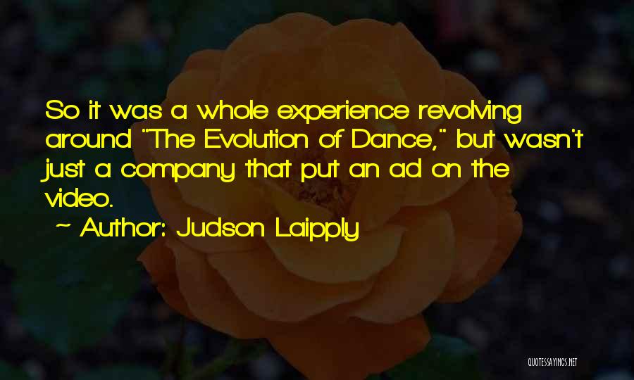 Judson Laipply Quotes: So It Was A Whole Experience Revolving Around The Evolution Of Dance, But Wasn't Just A Company That Put An