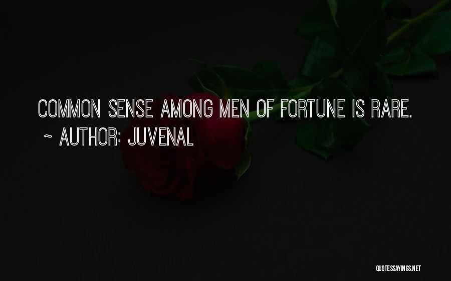 Juvenal Quotes: Common Sense Among Men Of Fortune Is Rare.