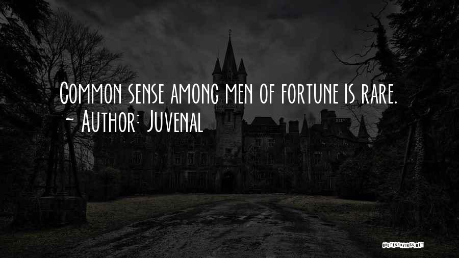 Juvenal Quotes: Common Sense Among Men Of Fortune Is Rare.