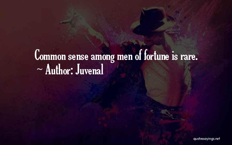 Juvenal Quotes: Common Sense Among Men Of Fortune Is Rare.