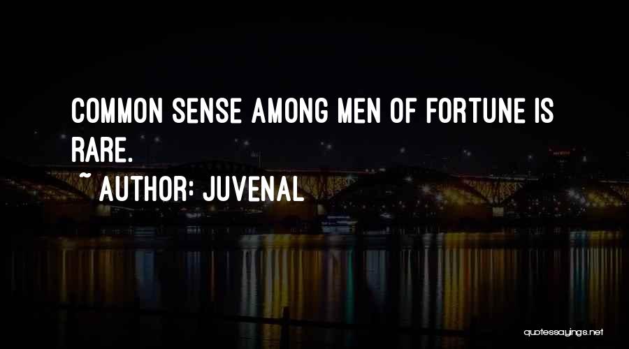 Juvenal Quotes: Common Sense Among Men Of Fortune Is Rare.