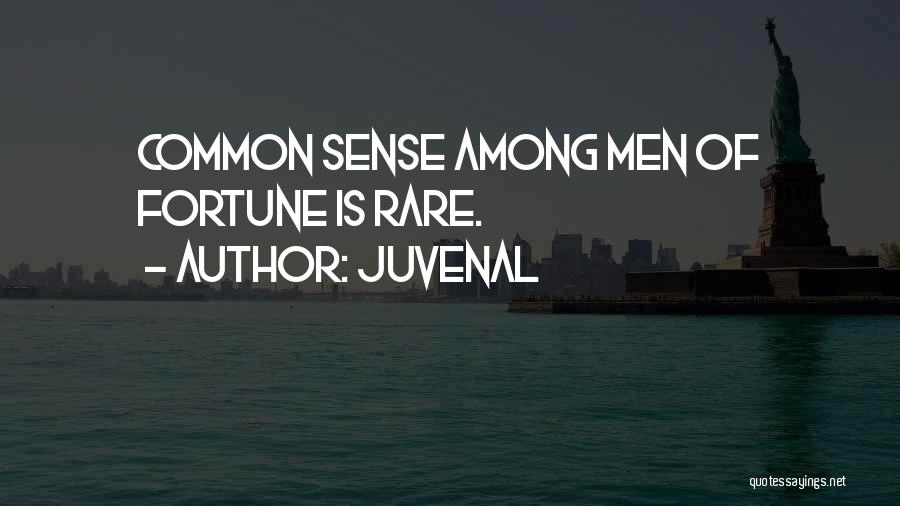 Juvenal Quotes: Common Sense Among Men Of Fortune Is Rare.