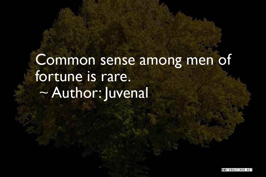 Juvenal Quotes: Common Sense Among Men Of Fortune Is Rare.
