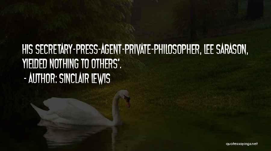 Sinclair Lewis Quotes: His Secretary-press-agent-private-philosopher, Lee Sarason, Yielded Nothing To Others'.