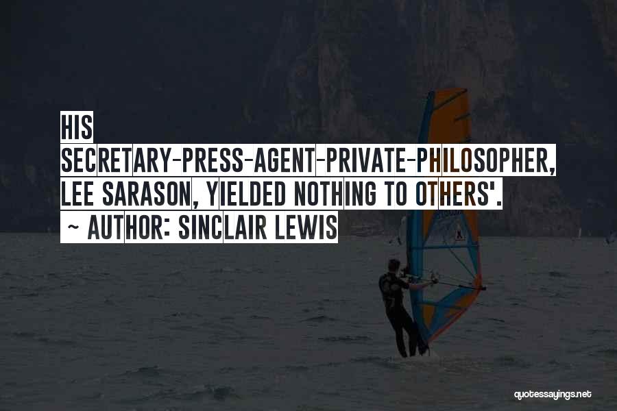 Sinclair Lewis Quotes: His Secretary-press-agent-private-philosopher, Lee Sarason, Yielded Nothing To Others'.
