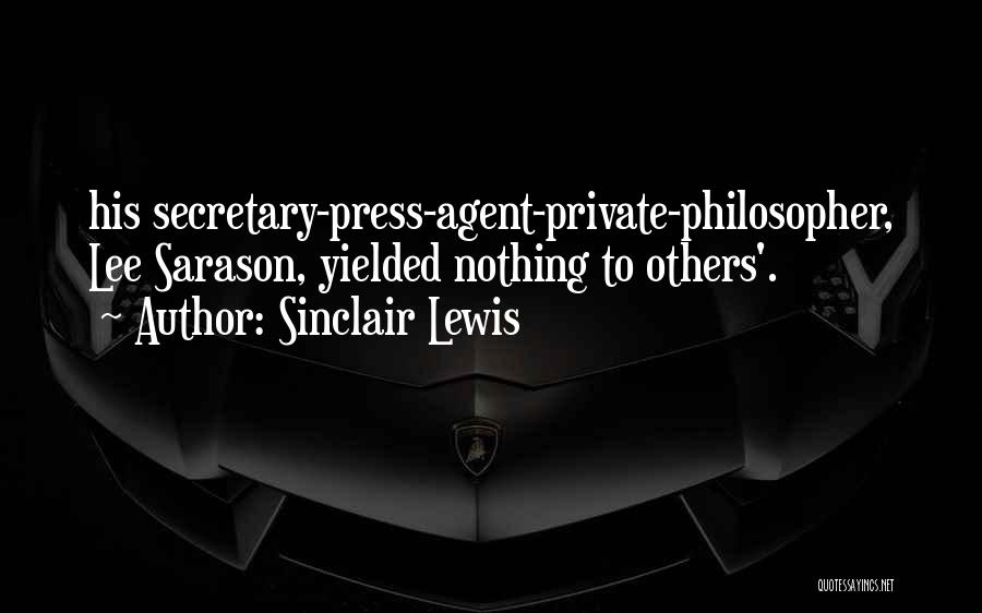 Sinclair Lewis Quotes: His Secretary-press-agent-private-philosopher, Lee Sarason, Yielded Nothing To Others'.