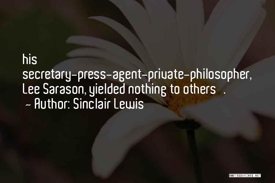 Sinclair Lewis Quotes: His Secretary-press-agent-private-philosopher, Lee Sarason, Yielded Nothing To Others'.