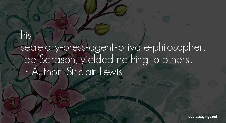 Sinclair Lewis Quotes: His Secretary-press-agent-private-philosopher, Lee Sarason, Yielded Nothing To Others'.