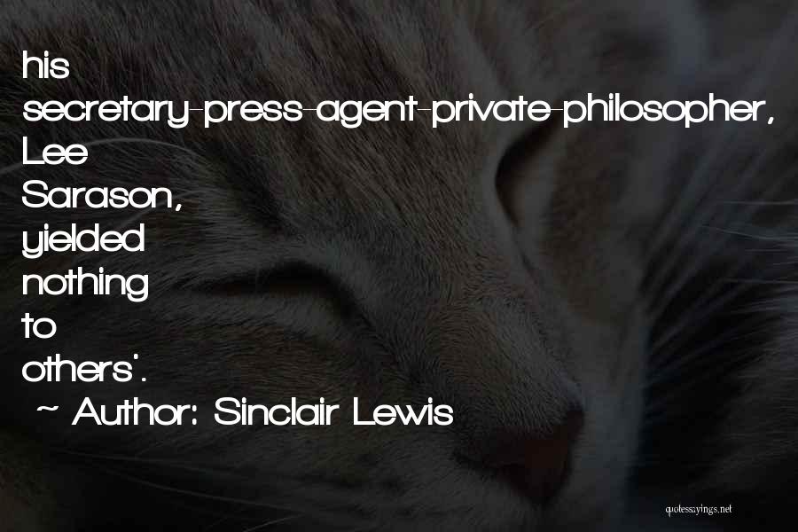 Sinclair Lewis Quotes: His Secretary-press-agent-private-philosopher, Lee Sarason, Yielded Nothing To Others'.
