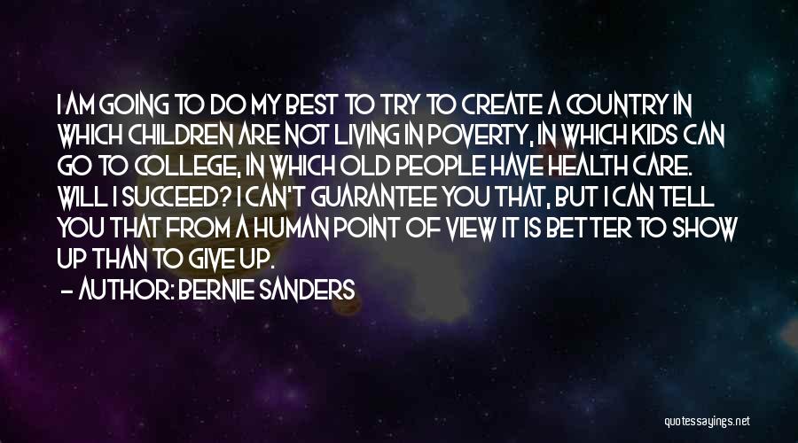 Bernie Sanders Quotes: I Am Going To Do My Best To Try To Create A Country In Which Children Are Not Living In