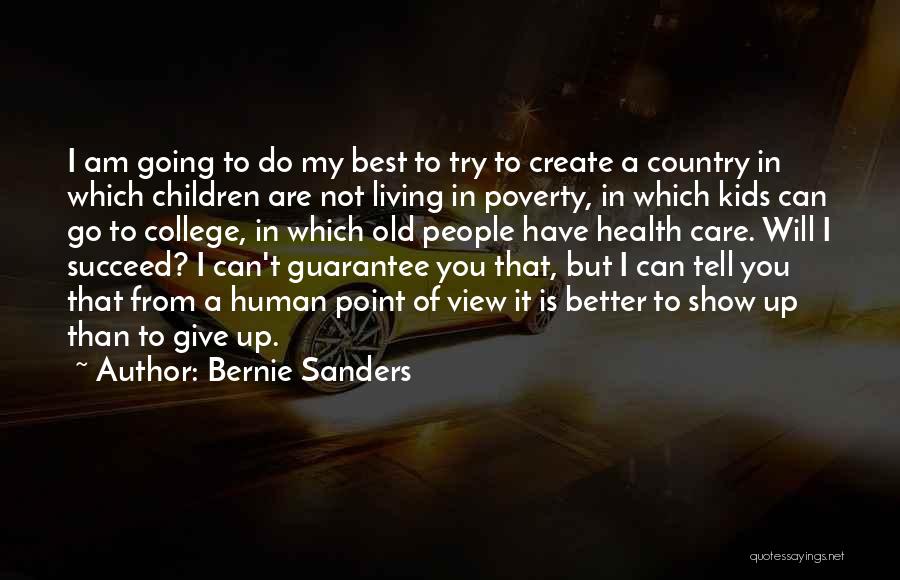 Bernie Sanders Quotes: I Am Going To Do My Best To Try To Create A Country In Which Children Are Not Living In