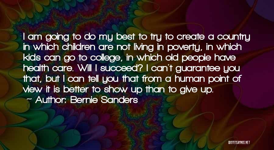 Bernie Sanders Quotes: I Am Going To Do My Best To Try To Create A Country In Which Children Are Not Living In