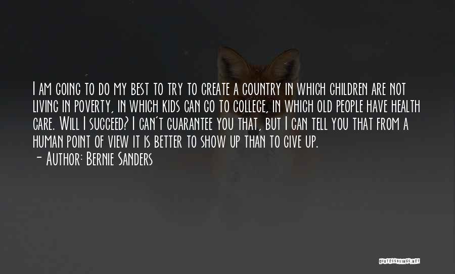 Bernie Sanders Quotes: I Am Going To Do My Best To Try To Create A Country In Which Children Are Not Living In