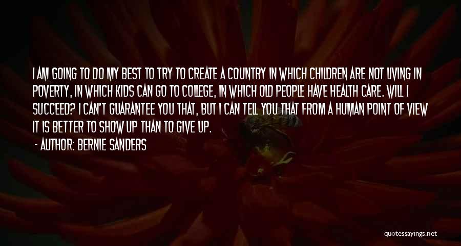 Bernie Sanders Quotes: I Am Going To Do My Best To Try To Create A Country In Which Children Are Not Living In