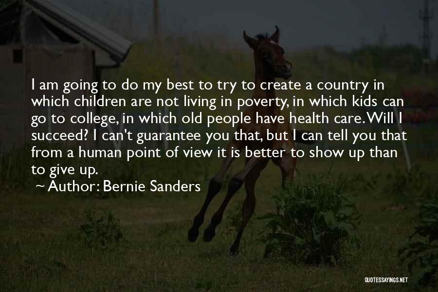 Bernie Sanders Quotes: I Am Going To Do My Best To Try To Create A Country In Which Children Are Not Living In