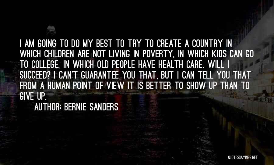 Bernie Sanders Quotes: I Am Going To Do My Best To Try To Create A Country In Which Children Are Not Living In