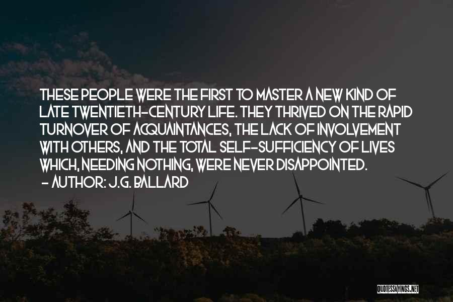J.G. Ballard Quotes: These People Were The First To Master A New Kind Of Late Twentieth-century Life. They Thrived On The Rapid Turnover