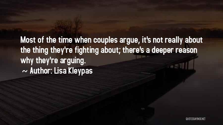 Lisa Kleypas Quotes: Most Of The Time When Couples Argue, It's Not Really About The Thing They're Fighting About; There's A Deeper Reason