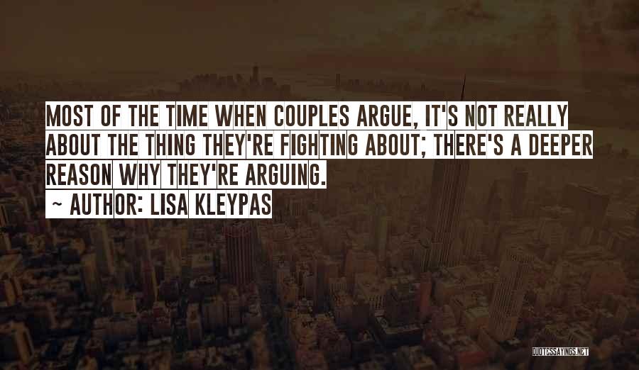 Lisa Kleypas Quotes: Most Of The Time When Couples Argue, It's Not Really About The Thing They're Fighting About; There's A Deeper Reason