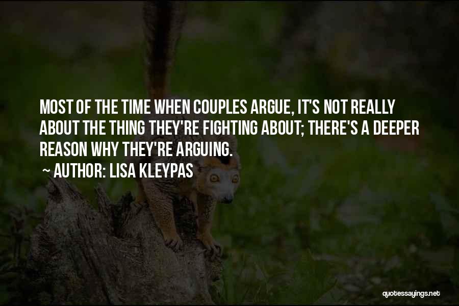 Lisa Kleypas Quotes: Most Of The Time When Couples Argue, It's Not Really About The Thing They're Fighting About; There's A Deeper Reason