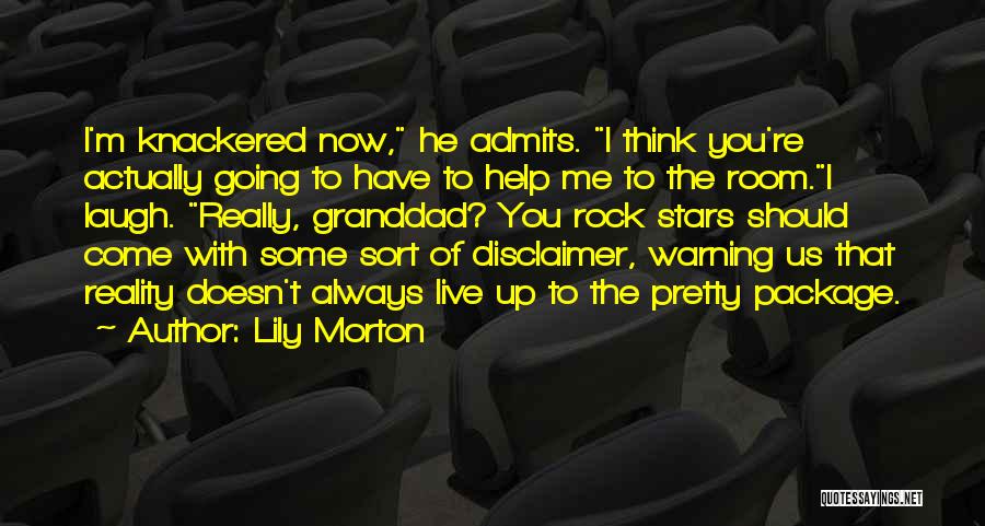 Lily Morton Quotes: I'm Knackered Now, He Admits. I Think You're Actually Going To Have To Help Me To The Room.i Laugh. Really,