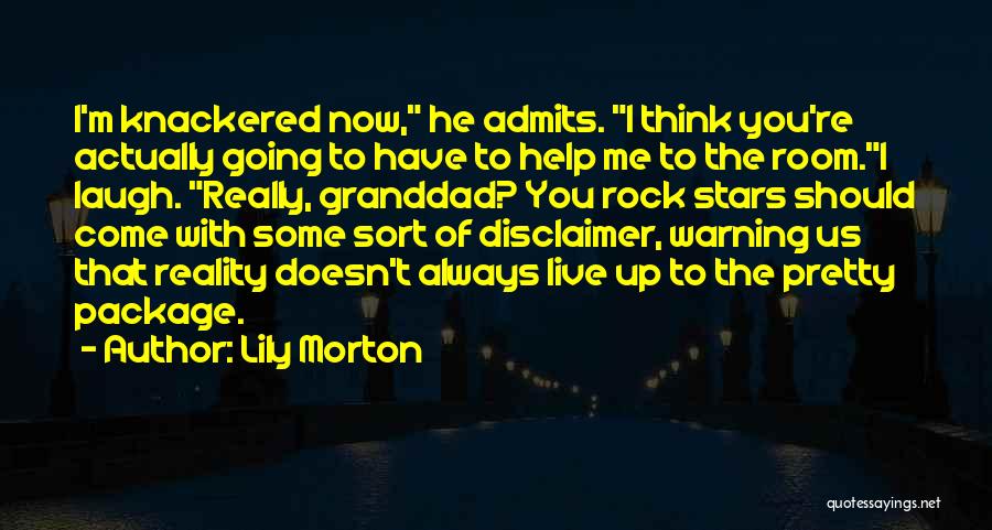 Lily Morton Quotes: I'm Knackered Now, He Admits. I Think You're Actually Going To Have To Help Me To The Room.i Laugh. Really,