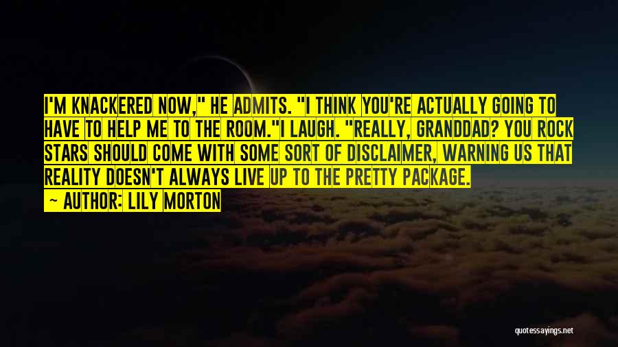 Lily Morton Quotes: I'm Knackered Now, He Admits. I Think You're Actually Going To Have To Help Me To The Room.i Laugh. Really,