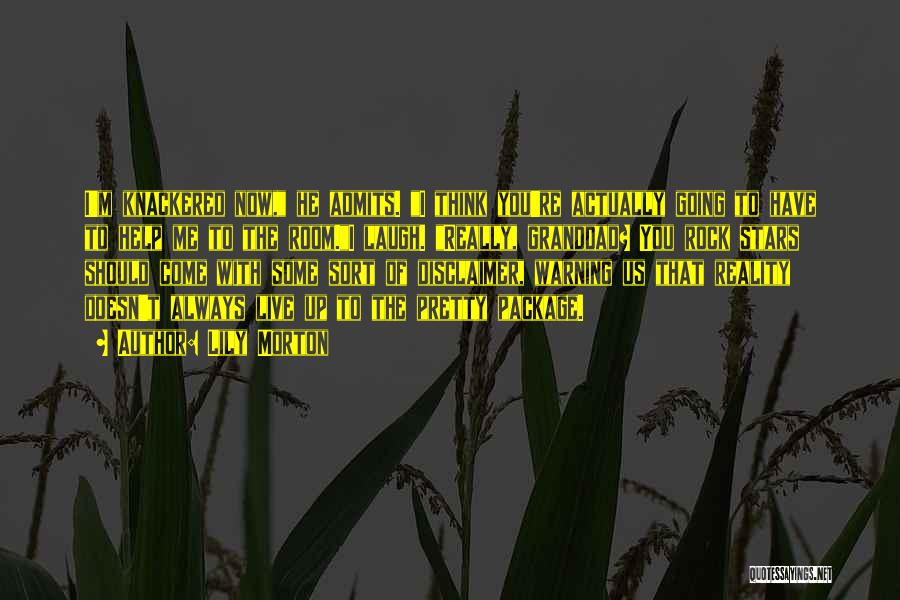 Lily Morton Quotes: I'm Knackered Now, He Admits. I Think You're Actually Going To Have To Help Me To The Room.i Laugh. Really,