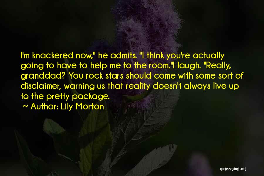 Lily Morton Quotes: I'm Knackered Now, He Admits. I Think You're Actually Going To Have To Help Me To The Room.i Laugh. Really,