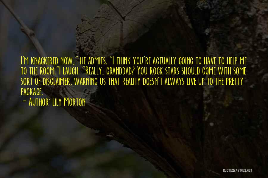 Lily Morton Quotes: I'm Knackered Now, He Admits. I Think You're Actually Going To Have To Help Me To The Room.i Laugh. Really,