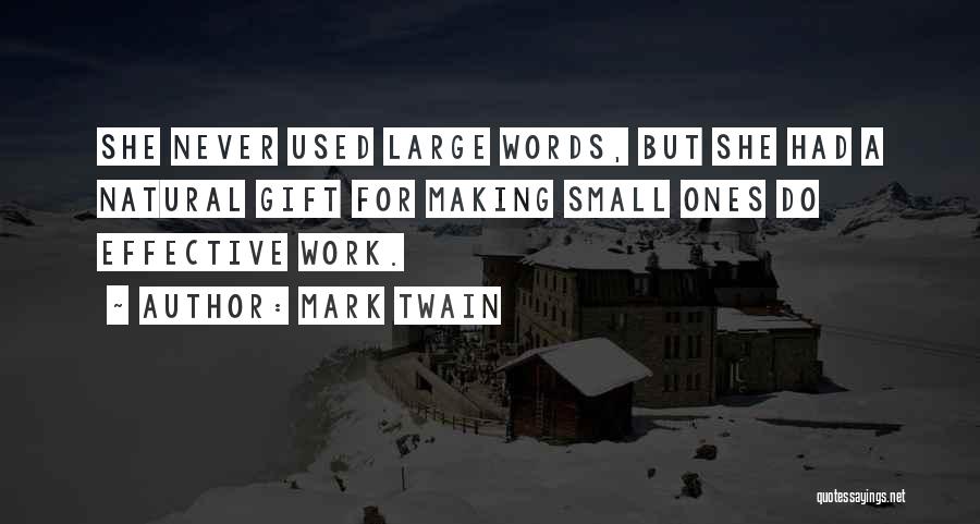 Mark Twain Quotes: She Never Used Large Words, But She Had A Natural Gift For Making Small Ones Do Effective Work.