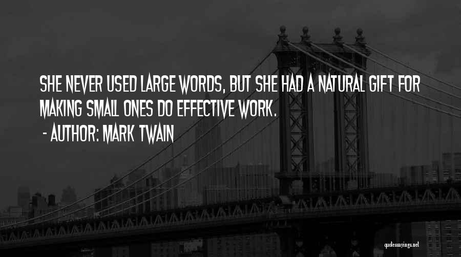 Mark Twain Quotes: She Never Used Large Words, But She Had A Natural Gift For Making Small Ones Do Effective Work.