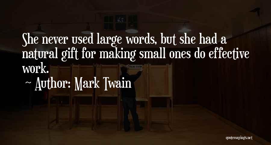 Mark Twain Quotes: She Never Used Large Words, But She Had A Natural Gift For Making Small Ones Do Effective Work.